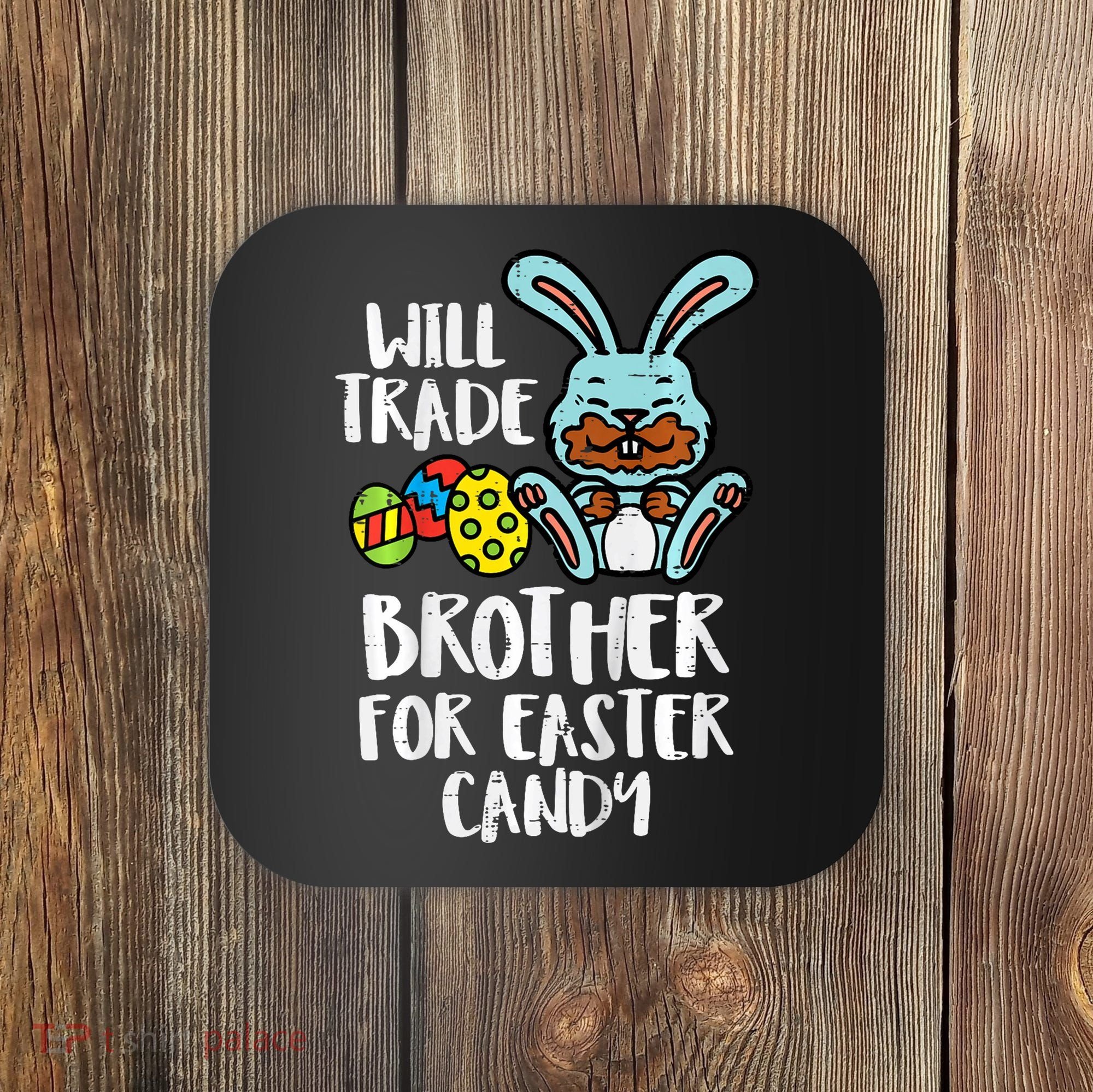Will Trade Brother For Easter Candy Funny Family Coaster