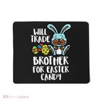 Will Trade Brother For Easter Candy Funny Family Mousepad thumb 0