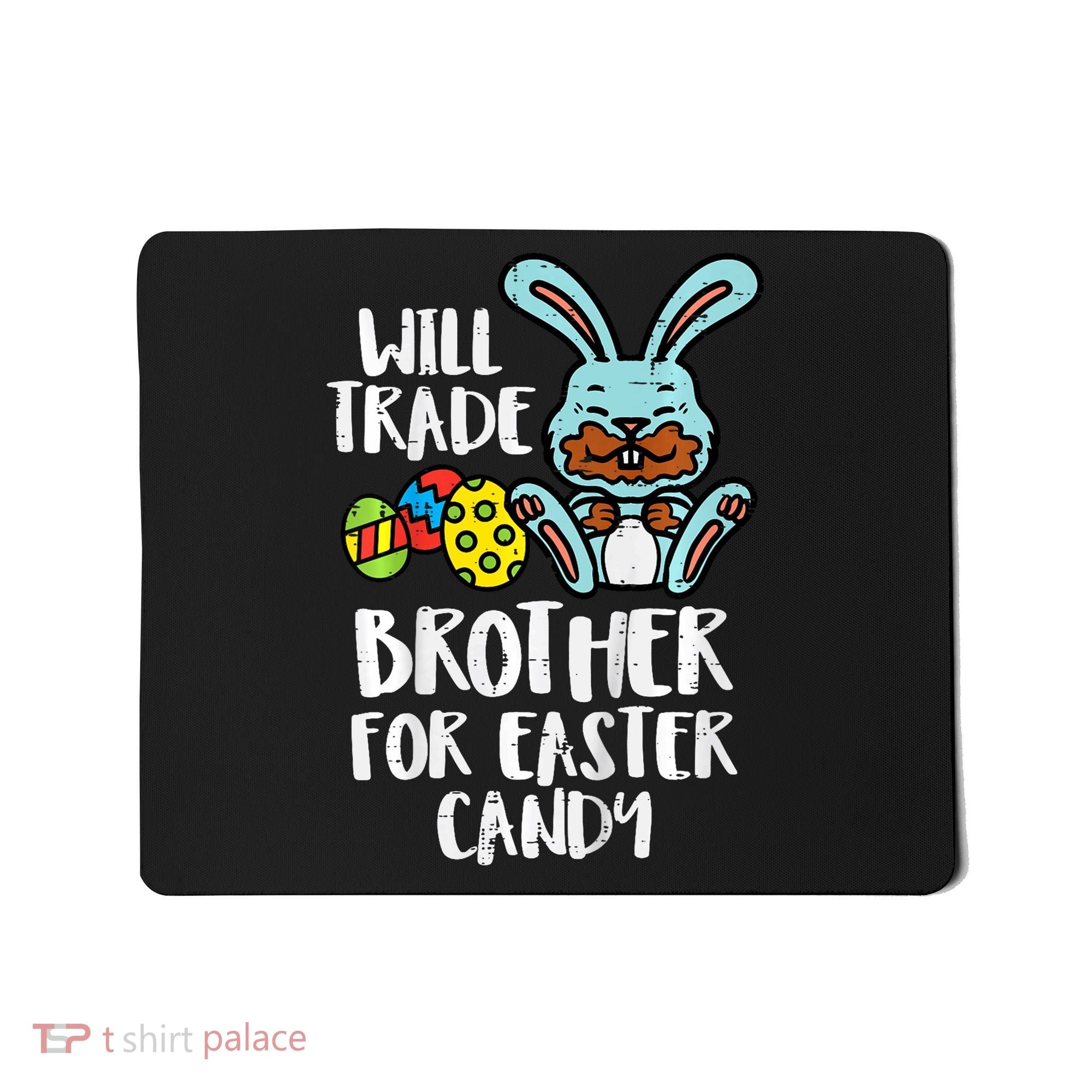 Will Trade Brother For Easter Candy Funny Family Mousepad