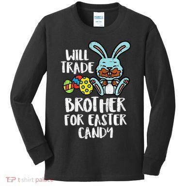 Will Trade Brother For Easter Candy Funny Family Kids Long Sleeve Shirt
