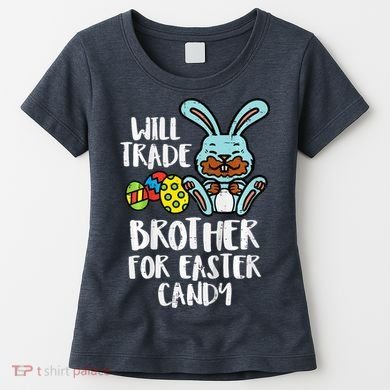 Will Trade Brother For Easter Candy Funny Family Women's T-Shirt