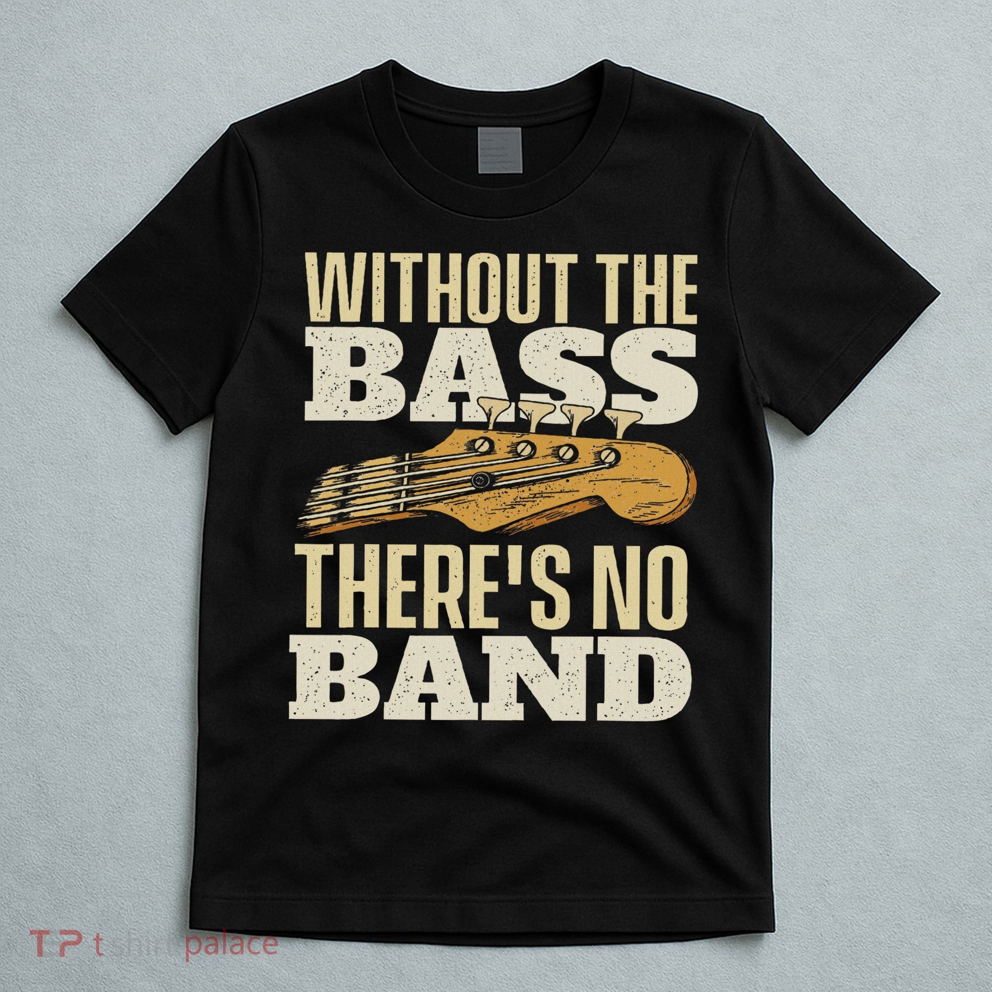 Without The Bass Bassist Guitarist Bass Guitar Player T-Shirt