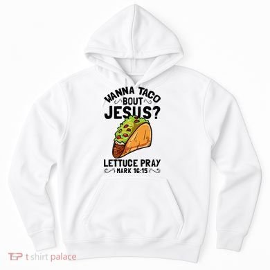 Wanna Taco Bout Jesus Funny Christian Hoodie