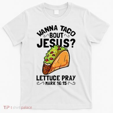 Wanna Taco Bout Jesus Funny Christian T-Shirt
