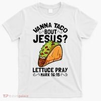 Wanna Taco Bout Jesus Funny Christian T-Shirt thumb 0