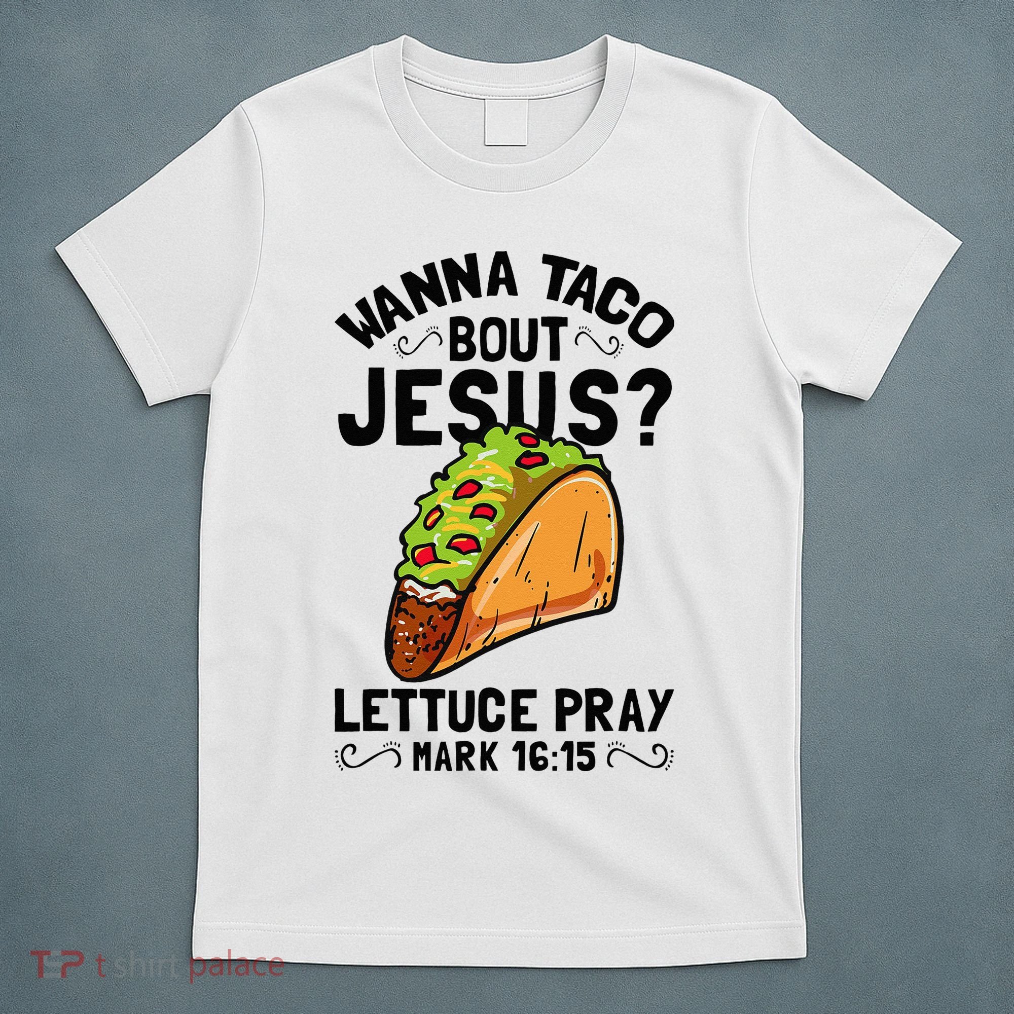 Wanna Taco Bout Jesus Funny Christian T-Shirt