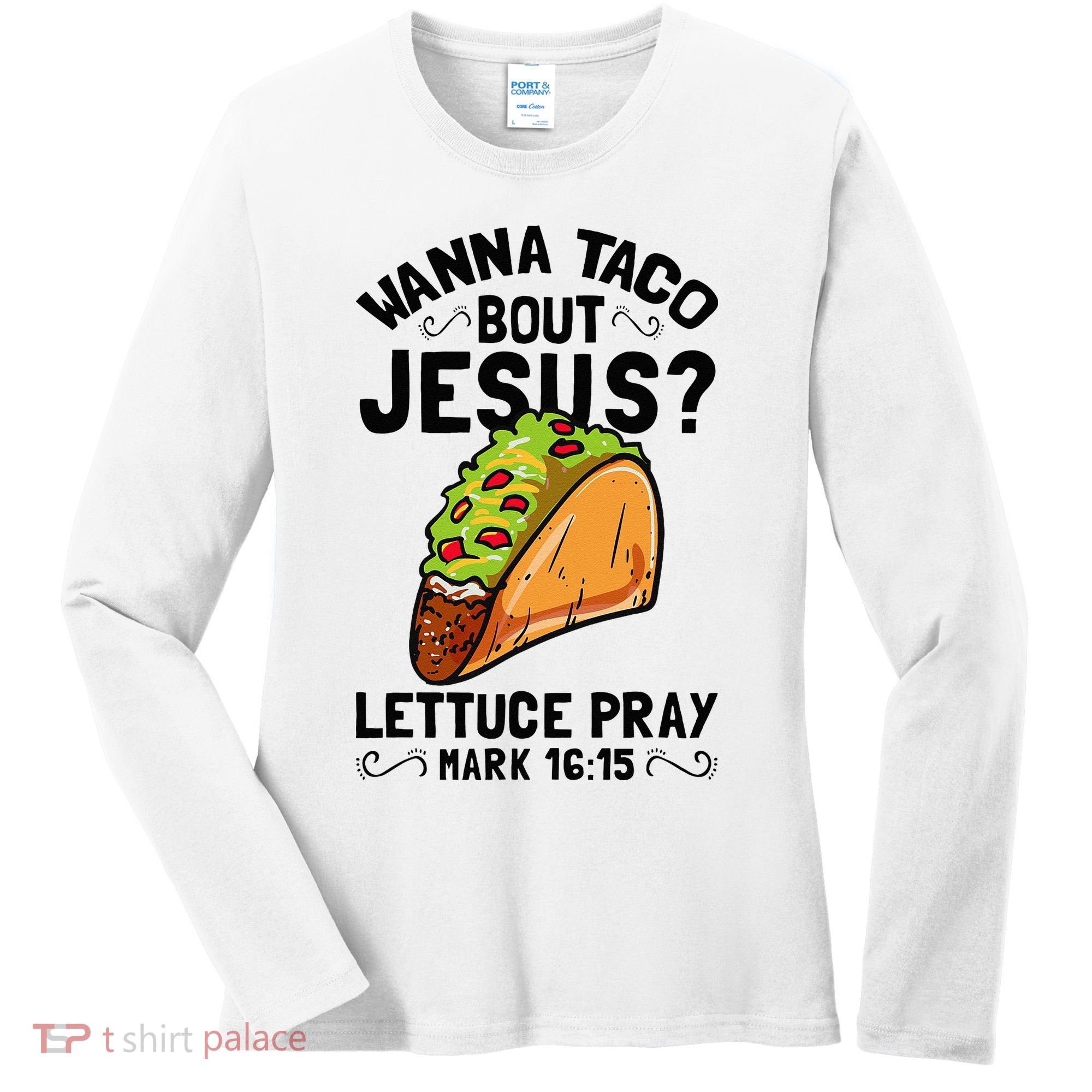 Wanna Taco Bout Jesus Funny Christian Women's Long Sleeve Shirt