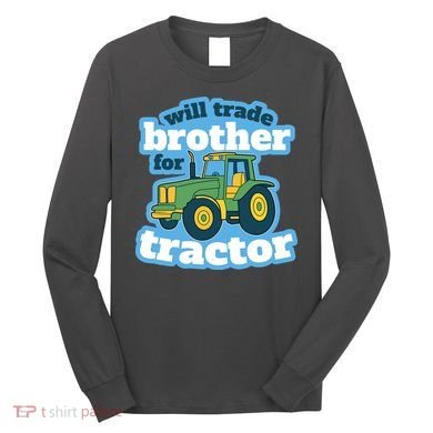 Will Trade Brother For Tractor Funny Long Sleeve Shirt