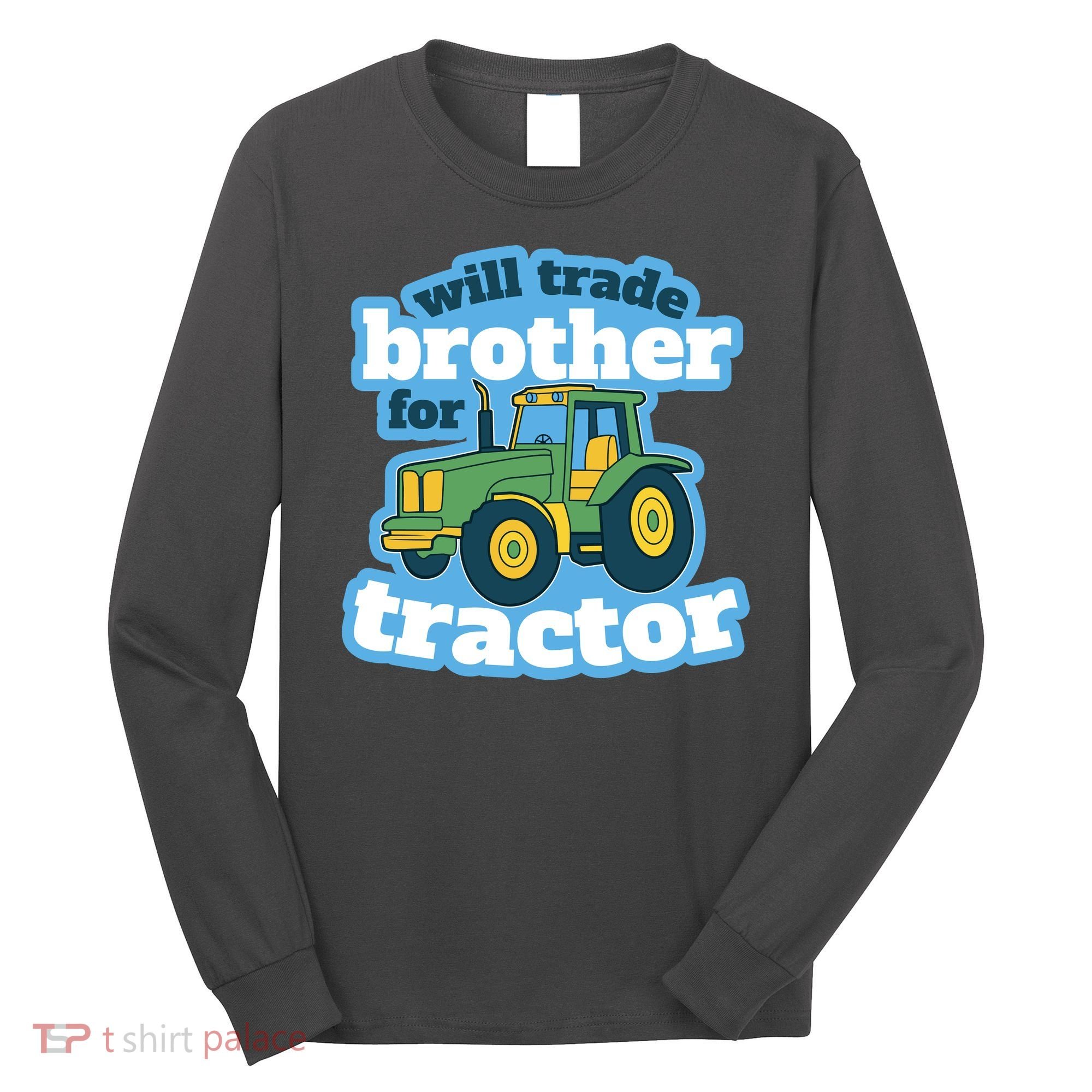 Will Trade Brother For Tractor Funny Long Sleeve Shirt