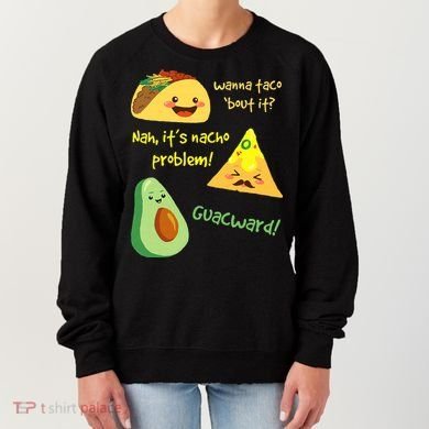 Wanna Taco Bout It Nacho Problem! Funny Avocado Food Pun Women's Sweatshirt