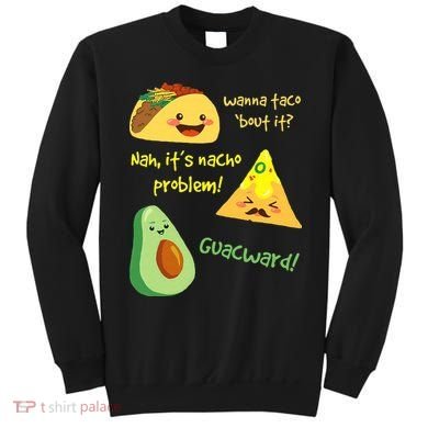 Wanna Taco Bout It Nacho Problem! Funny Avocado Food Pun Sweatshirt