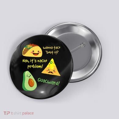 Wanna Taco Bout It Nacho Problem! Funny Avocado Food Pun Button