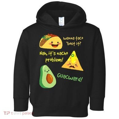 Wanna Taco Bout It Nacho Problem! Funny Avocado Food Pun Toddler Hoodie