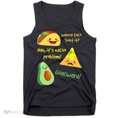 Wanna Taco Bout It Nacho Problem! Funny Avocado Food Pun Tank Top