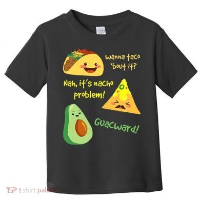 Wanna Taco Bout It Nacho Problem! Funny Avocado Food Pun Toddler T-Shirt