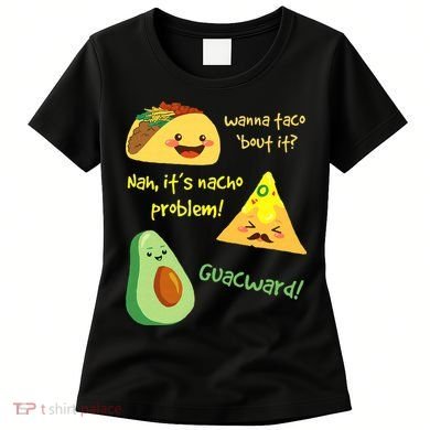 Wanna Taco Bout It Nacho Problem! Funny Avocado Food Pun Women's T-Shirt
