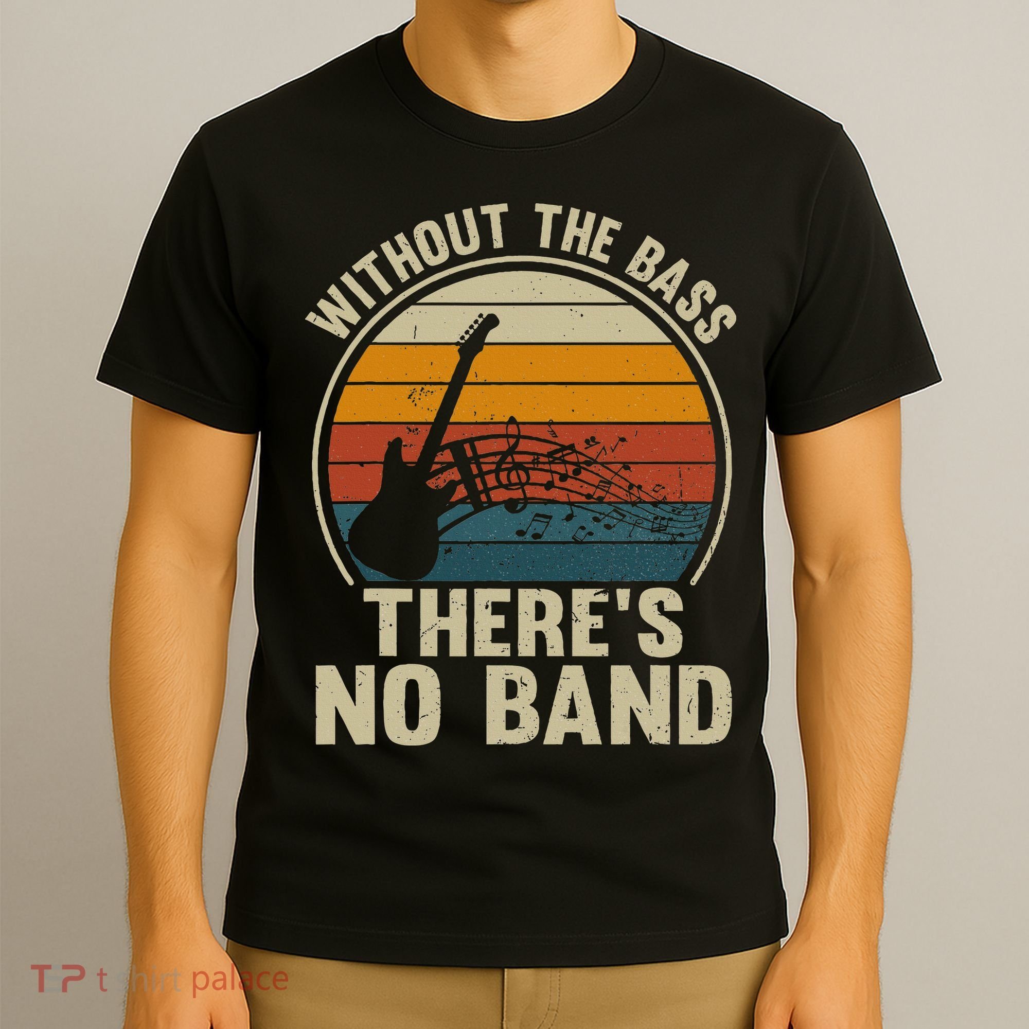 Without The Bass ThereS No Band Bass Guitar Lover T-Shirt
