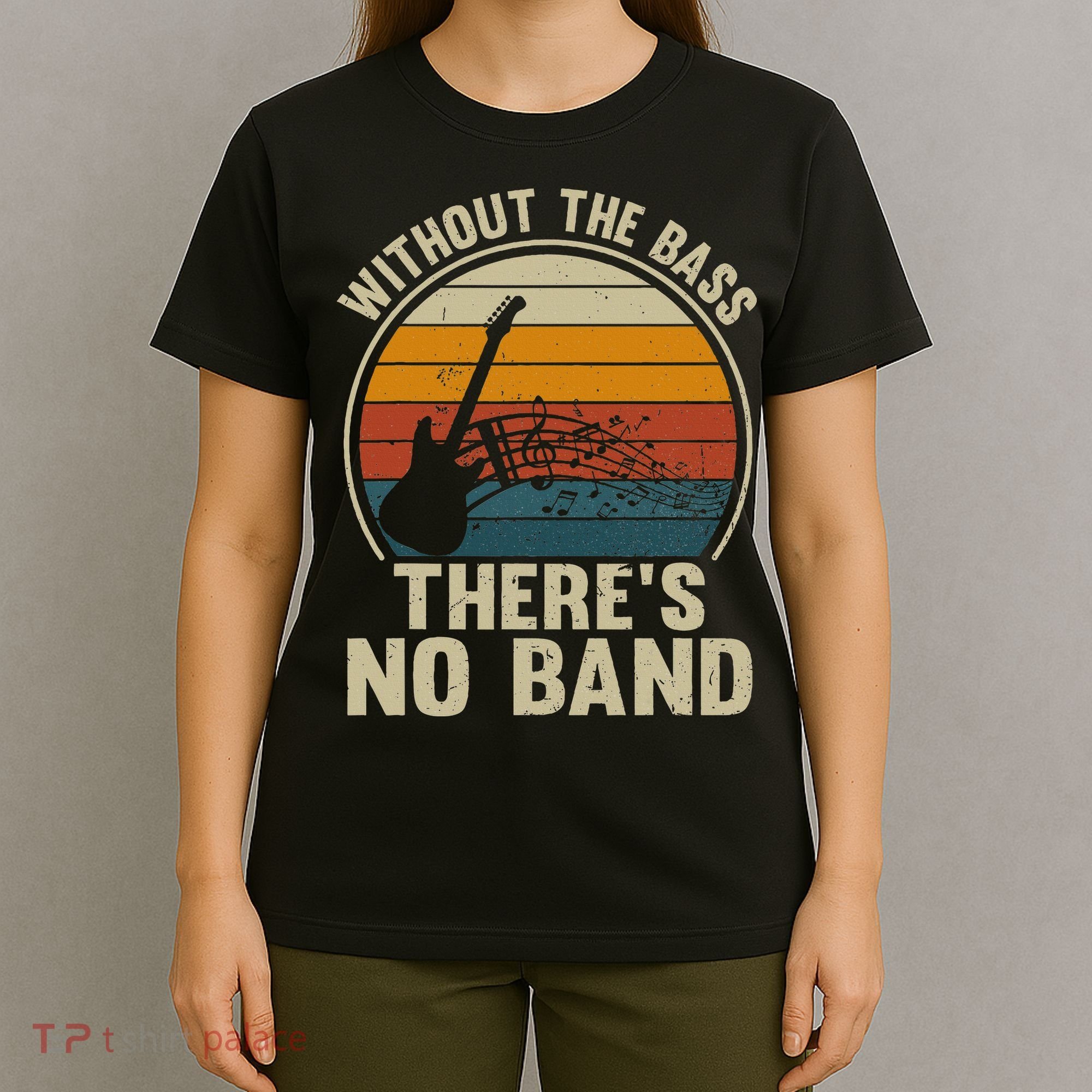 Without The Bass ThereS No Band Bass Guitar Lover T-Shirt
