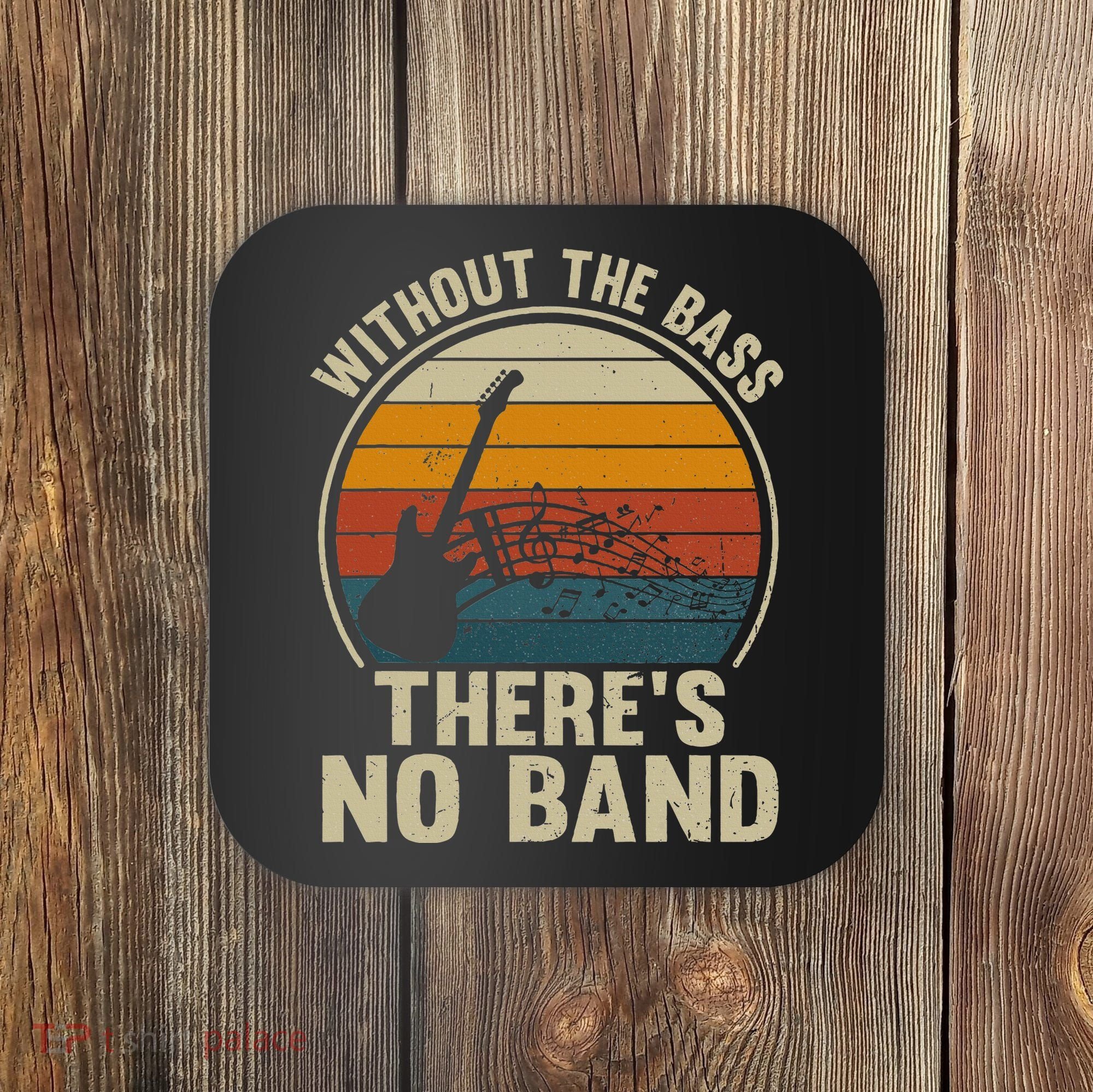 Without The Bass ThereS No Band Bass Guitar Lover Coaster