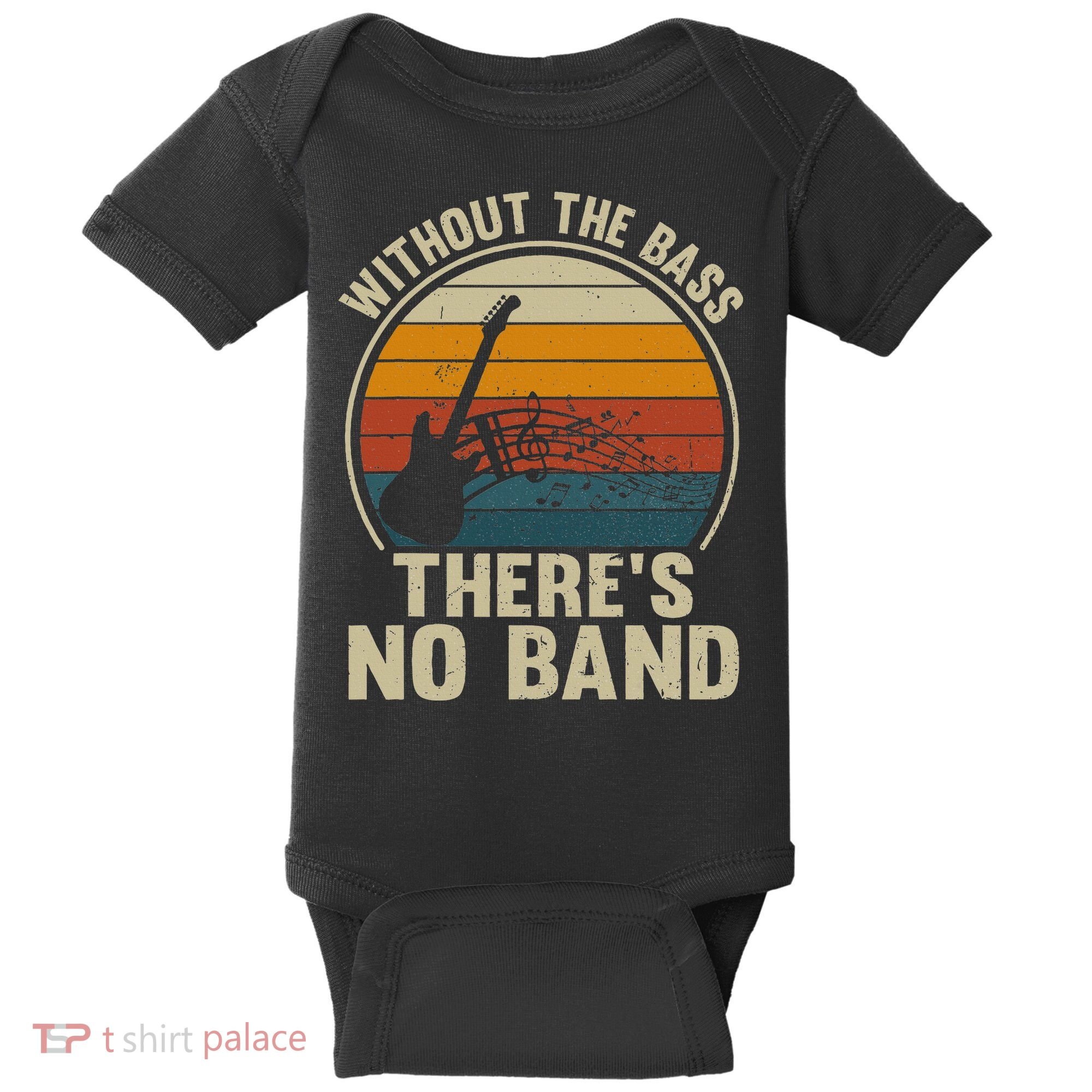 Without The Bass ThereS No Band Bass Guitar Lover Baby Bodysuit