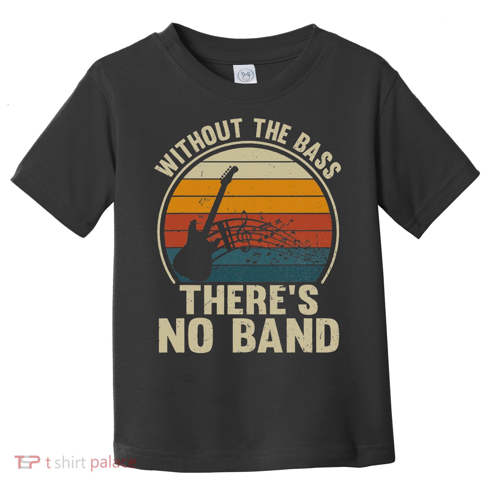 Without The Bass ThereS No Band Bass Guitar Lover Toddler T-Shirt