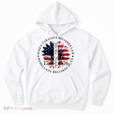 When Tyranny Becomes Law Rebellion Becomes Duty Hoodie