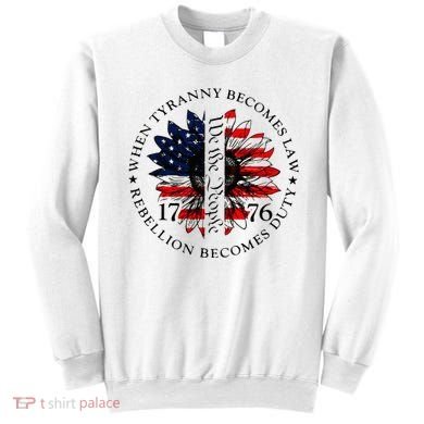 When Tyranny Becomes Law Rebellion Becomes Duty Sweatshirt
