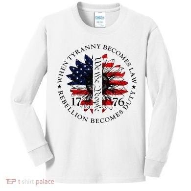 When Tyranny Becomes Law Rebellion Becomes Duty Kids Long Sleeve Shirt