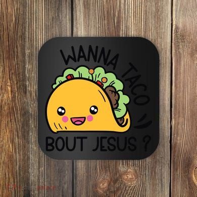 Wanna Taco Bout Jesus Coaster