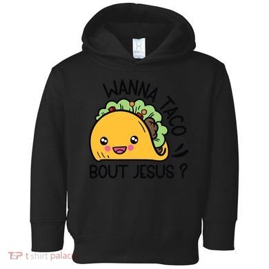 Wanna Taco Bout Jesus Toddler Hoodie