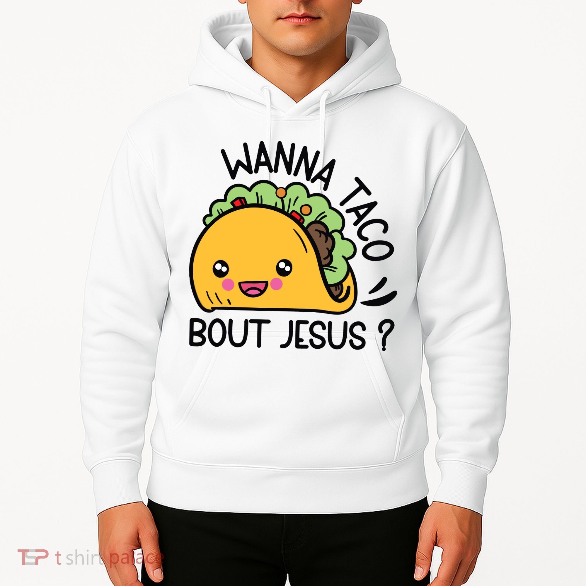 Wanna Taco Bout Jesus Hoodie