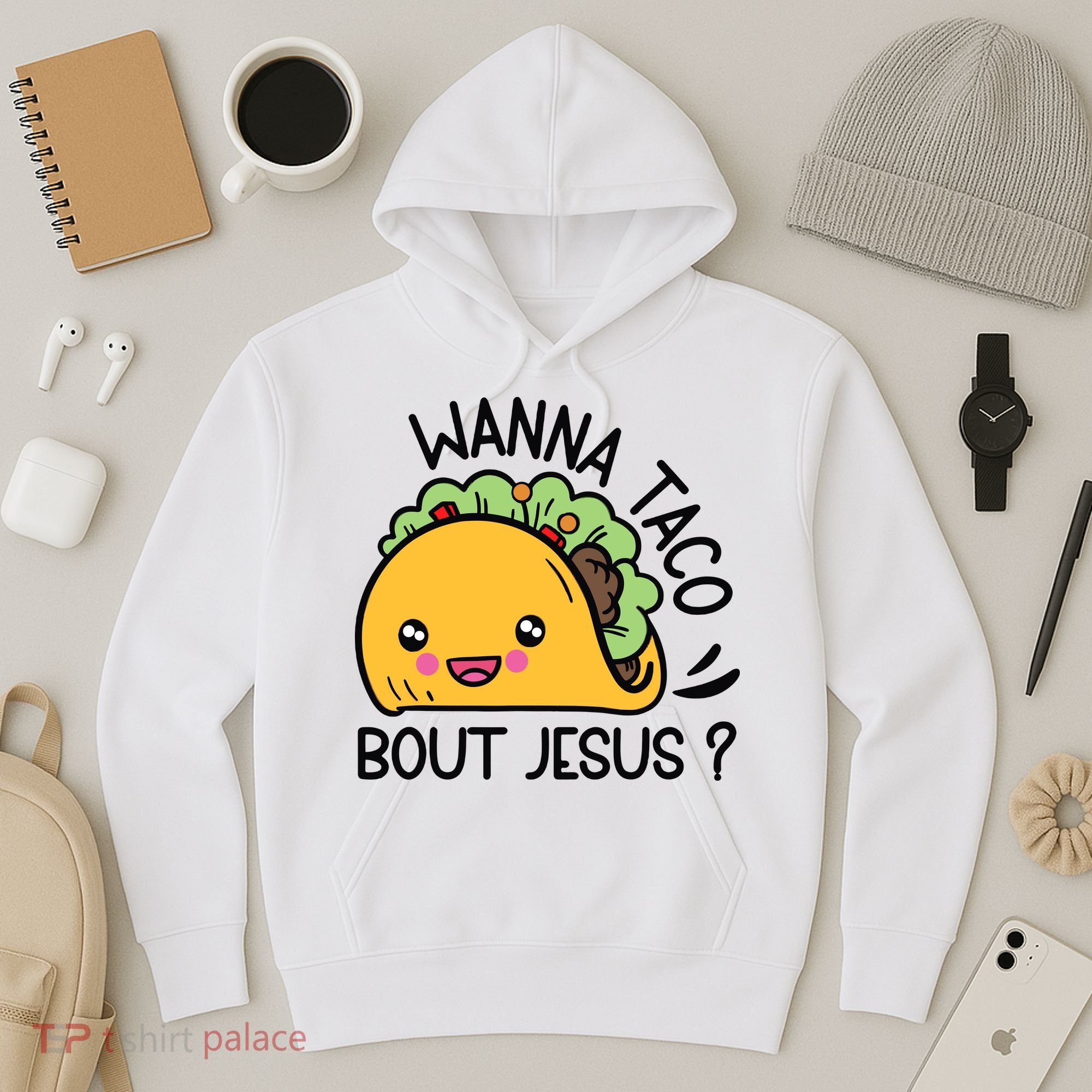 Wanna Taco Bout Jesus Hoodie