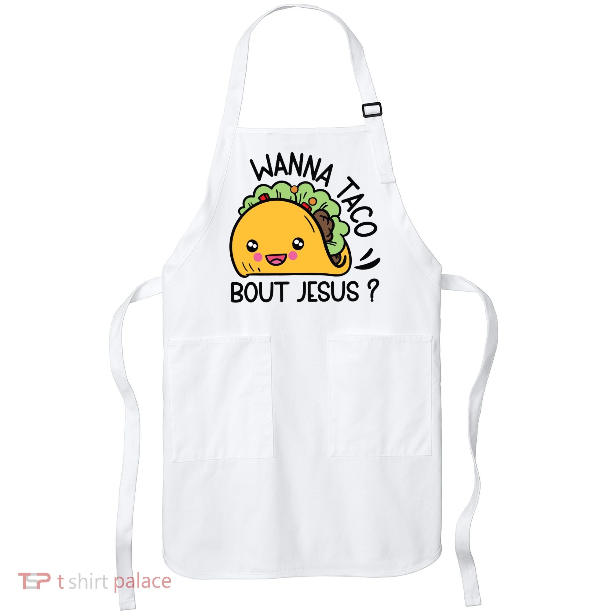 Wanna Taco Bout Jesus Apron