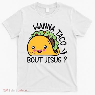 Wanna Taco Bout Jesus T-Shirt