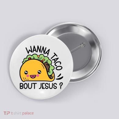 Wanna Taco Bout Jesus Button