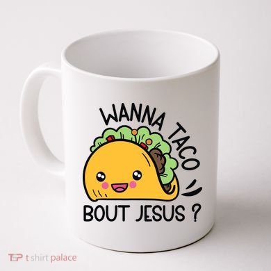 Wanna Taco Bout Jesus Coffee Mug