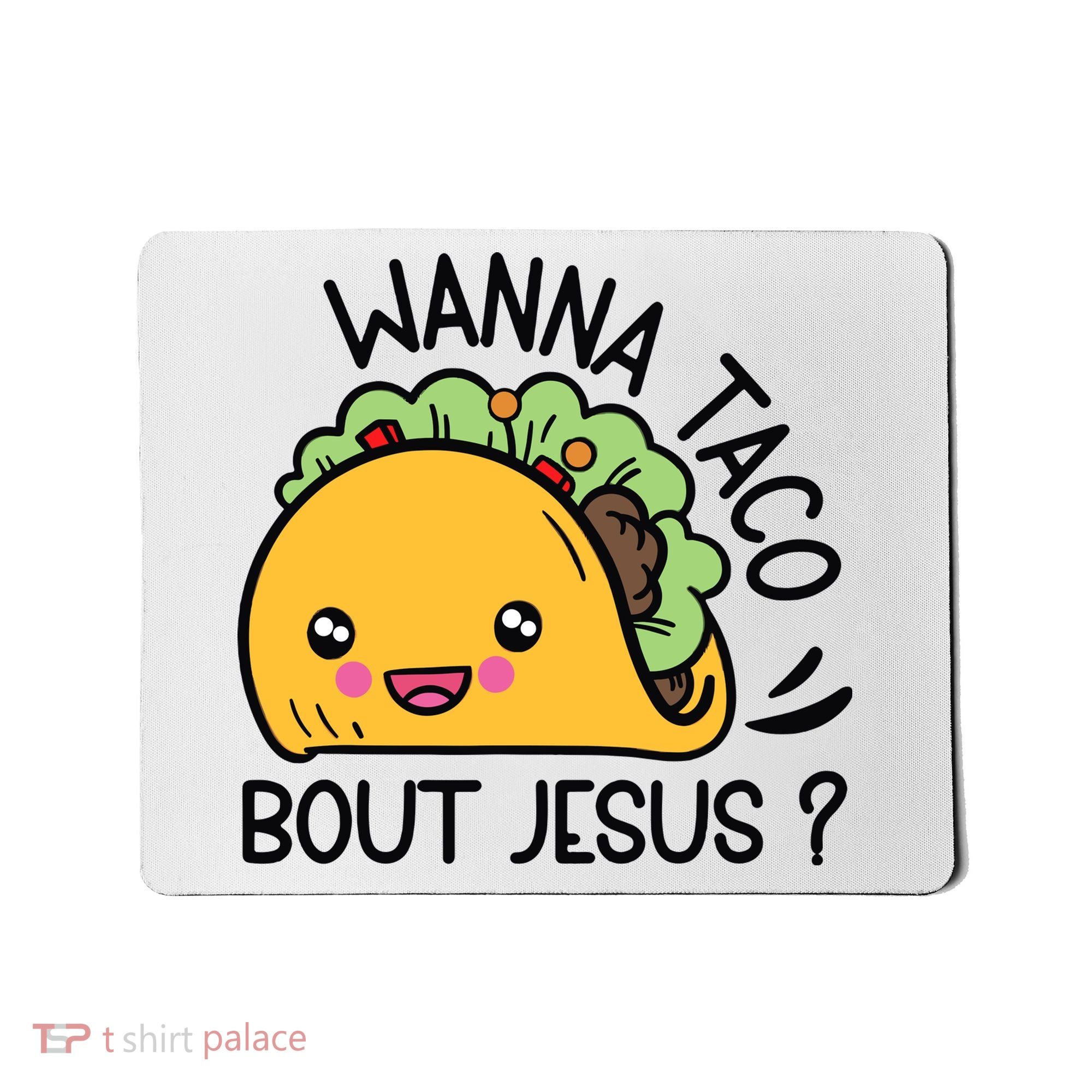Wanna Taco Bout Jesus Mousepad