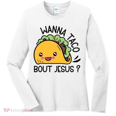 Wanna Taco Bout Jesus Women's Long Sleeve Shirt
