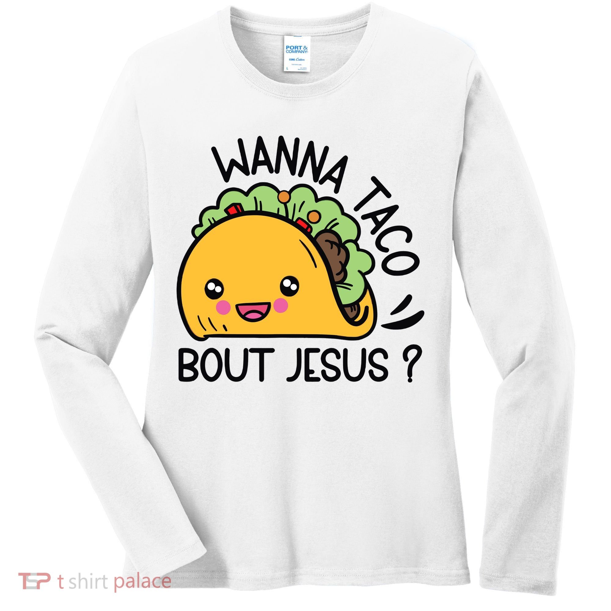 Wanna Taco Bout Jesus Women's Long Sleeve Shirt