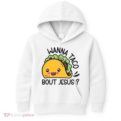 Wanna Taco Bout Jesus Kids Hoodie