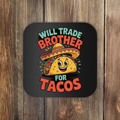 Will Trade Brother For Tacos Coaster