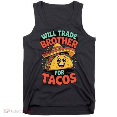 Will Trade Brother For Tacos Tank Top