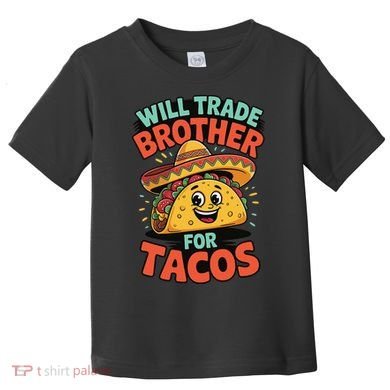 Will Trade Brother For Tacos Toddler T-Shirt