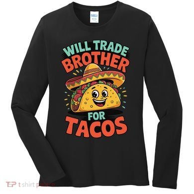 Will Trade Brother For Tacos Women's Long Sleeve Shirt