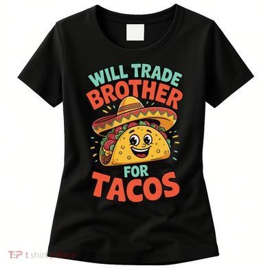 Will Trade Brother For Tacos Women's T-Shirt