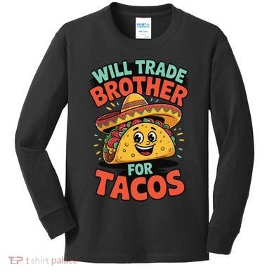 Will Trade Brother For Tacos Kids Long Sleeve Shirt