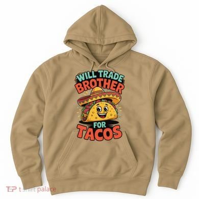 Will Trade Brother For Tacos Hoodie