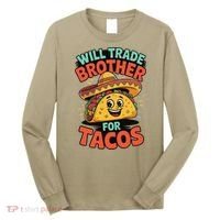 Will Trade Brother For Tacos Long Sleeve Shirt thumb 0
