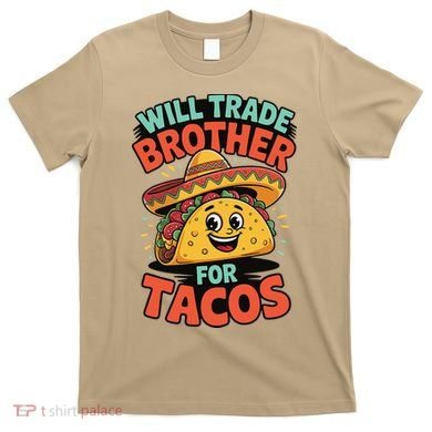 Will Trade Brother For Tacos T-Shirt