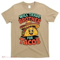 Will Trade Brother For Tacos T-Shirt thumb 0